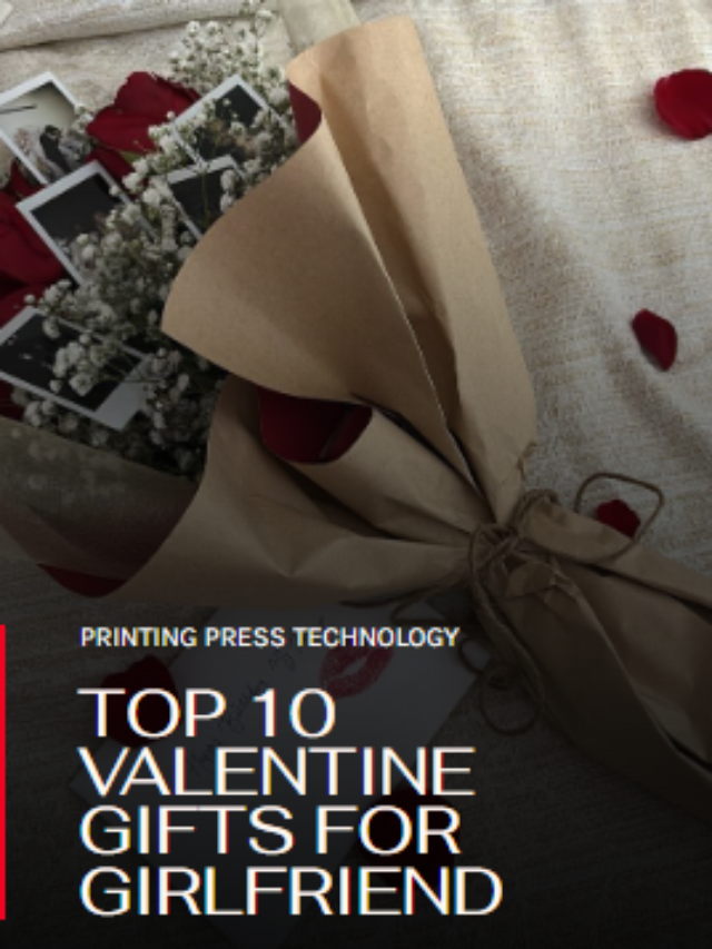 Top 10 Valentine Gift for Girlfriend | Printing Press Technology